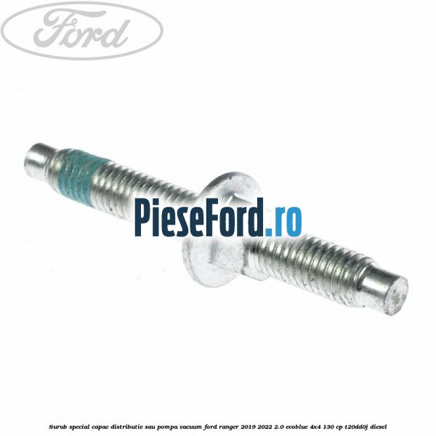 Surub special capac distributie sau pompa vacuum Ford Ranger 2019-2022 2.0 EcoBlue 4x4 130 cp T20DD0J diesel