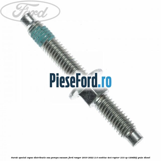Surub special capac distributie sau pompa vacuum Ford Ranger 2019-2022 2.0 EcoBlue 4x4 Raptor 213 cp T20DD0J, YN2X diesel