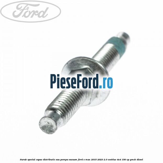Surub special capac distributie sau pompa vacuum Ford S-Max 2015-2023 2.0 EcoBlue 4x4 150 cp YMCB diesel