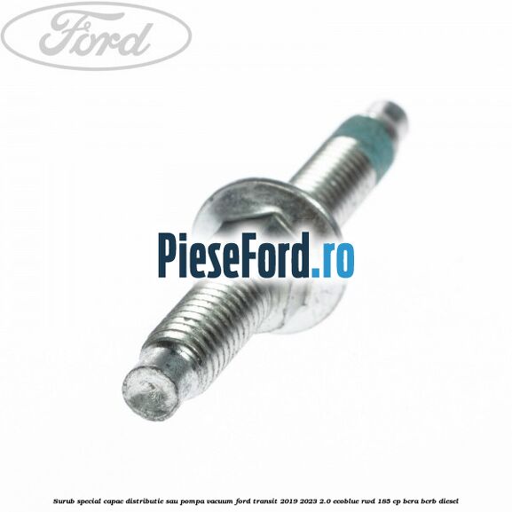 Surub special capac distributie sau pompa vacuum Ford Transit 2019-2023 2.0 EcoBlue RWD 185 cp BCRA, BCRB diesel