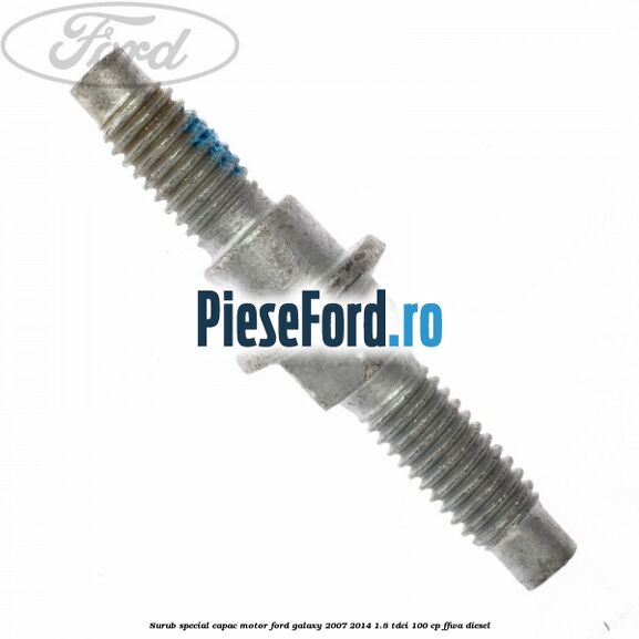 Surub special capac motor Ford Galaxy 2007-2014 1.8 TDCi 100 cp Surub special capac motor Ford Galaxy 2007-2014 1.8 TDCi 100 cp FFWA diesel