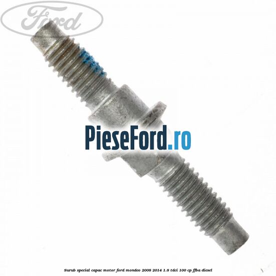 Surub special capac motor Ford Mondeo 2008-2014 1.8 TDCi 100 cp FFBA diesel
