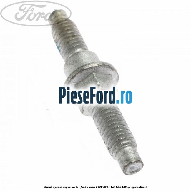 Surub special capac motor Ford S-Max 2007-2014 1.8 TDCi 125 cp QYWA diesel