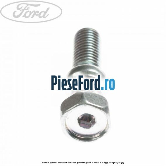 Surub special carcasa contact pornire Ford B-Max 1.4 LPG 90 cp RTJC LPG