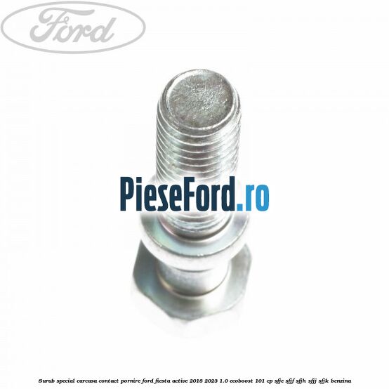 Surub special carcasa contact pornire Ford Fiesta Active 2018-2023 1.0 EcoBoost 101 cp SFJE, SFJF, SFJH, SFJJ, SFJK benzina