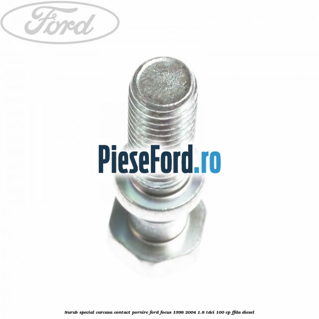 Surub special carcasa contact pornire Ford Focus 1998-2004 1.8 TDCi 100 cp FFDA diesel