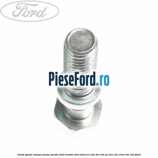 Surub special carcasa contact pornire Ford Mondeo 2014-2018 2.0 TDCi 4x4 150 cp T7CA, T7CC, T7CD, T7CE, T7CF diesel