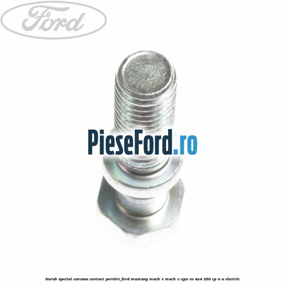 Surub special carcasa contact pornire Ford Mustang Mach-E MACH-E (CGW) EV 4x4 258 cp n/a electric