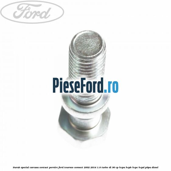 Surub special carcasa contact pornire Ford Tourneo Connect 2002-2014 1.8 Turbo Di 90 cp HCPA, HCPB, HCPC, HCPD, P9PA diesel