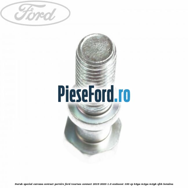 Surub special carcasa contact pornire Ford Tourneo Connect 2019-2023 1.0 EcoBoost 100 cp B3GA, M2GA, M2GB, SFCB benzina