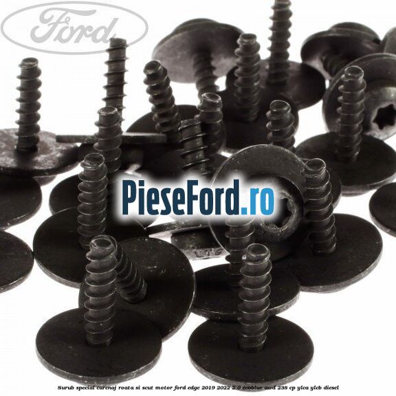 Surub special carenaj roata si scut motor Ford Edge 2019-2022 2.0 EcoBlue AWD 238 cp Surub special carenaj roata si scut motor Ford Edge 2019-2022 2.0 EcoBlue AWD 238 cp YLCA, YLCB diesel