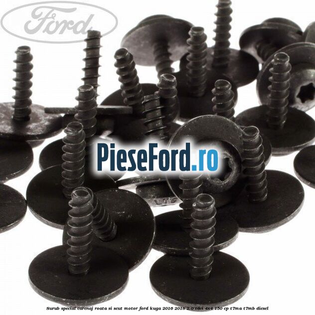 Surub special carenaj roata si scut motor Ford Kuga 2016-2018 2.0 TDCi 4x4 150 cp Surub special carenaj roata si scut motor Ford Kuga 2016-2018 2.0 TDCi 4x4 150 cp T7MA, T7MB diesel