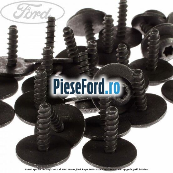 Surub special carenaj roata si scut motor Ford Kuga 2019-2023 1.5 EcoBoost 150 cp Surub special carenaj roata si scut motor Ford Kuga 2019-2023 1.5 EcoBoost 150 cp YZDA, YZDB benzina
