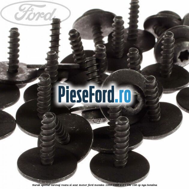 Surub special carenaj roata si scut motor Ford Mondeo 1993-1996 2.0 i 16V 136 cp Surub special carenaj roata si scut motor Ford Mondeo 1993-1996 2.0 i 16V 136 cp NGA benzina
