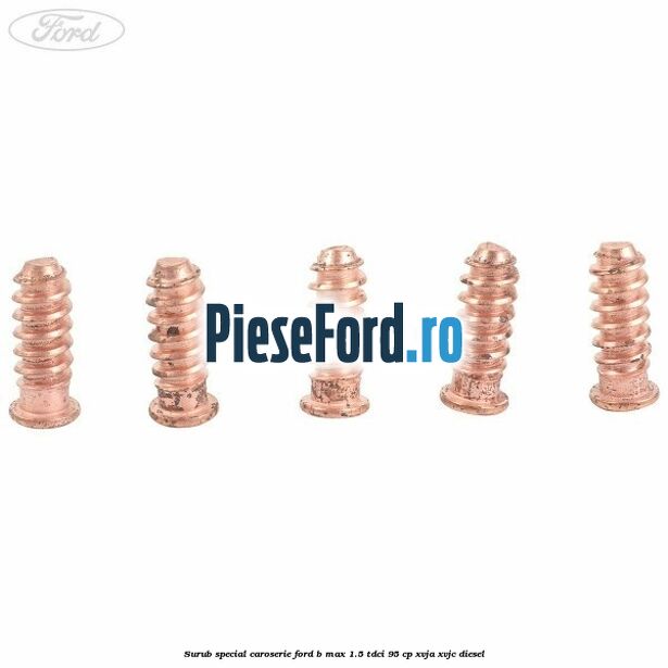 Surub special caroserie Ford B-Max 1.5 TDCi 95 cp XVJA, XVJC diesel