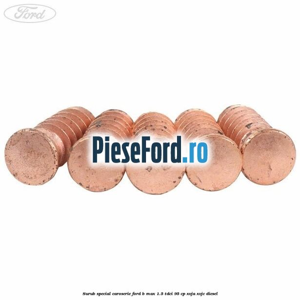 Surub special caroserie Ford B-Max 1.5 TDCi 95 cp XVJA, XVJC diesel