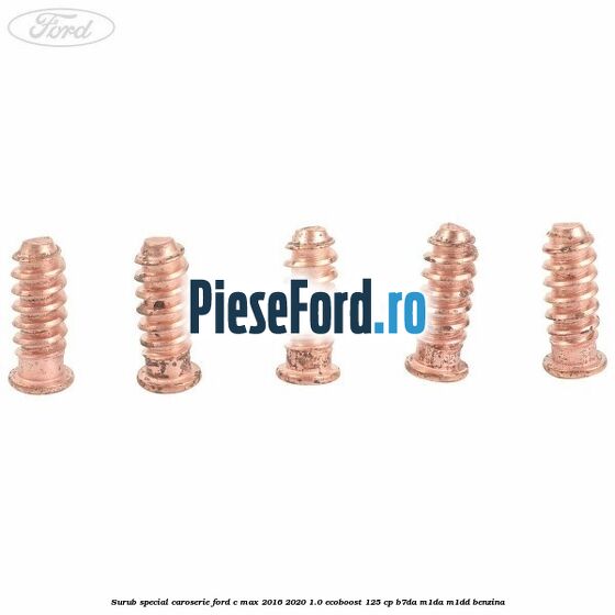 Surub special caroserie Ford C-Max 2016-2020 1.0 EcoBoost 125 cp B7DA, M1DA, M1DD benzina