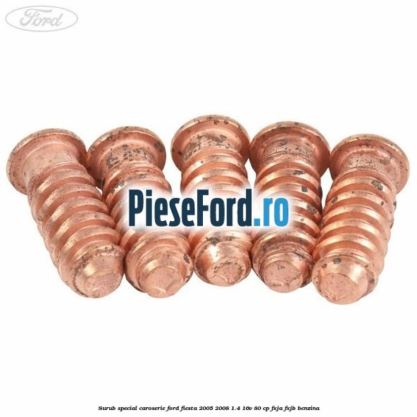 Surub special caroserie Ford Fiesta 2005-2008 1.4 16V 80 cp Surub special caroserie Ford Fiesta 2005-2008 1.4 16V 80 cp FXJA, FXJB benzina