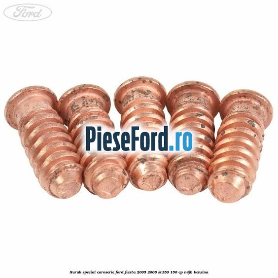 Surub special caroserie Ford Fiesta 2005-2008 ST150 150 cp N4JB benzina