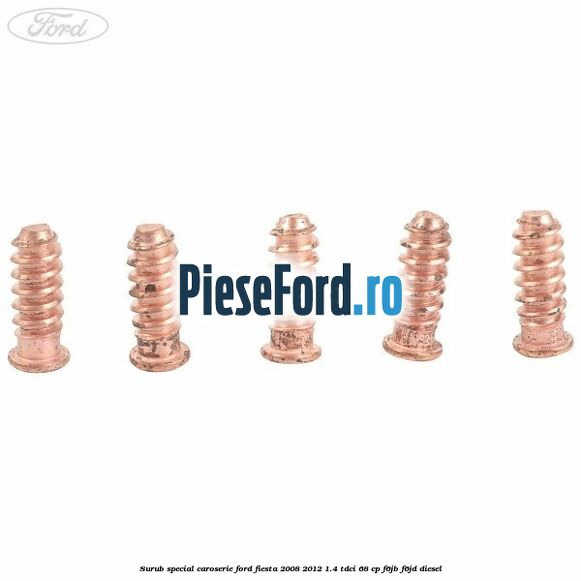 Surub special caroserie Ford Fiesta 2008-2012 1.4 TDCi 68 cp Surub special caroserie Ford Fiesta 2008-2012 1.4 TDCi 68 cp F6JB, F6JD diesel