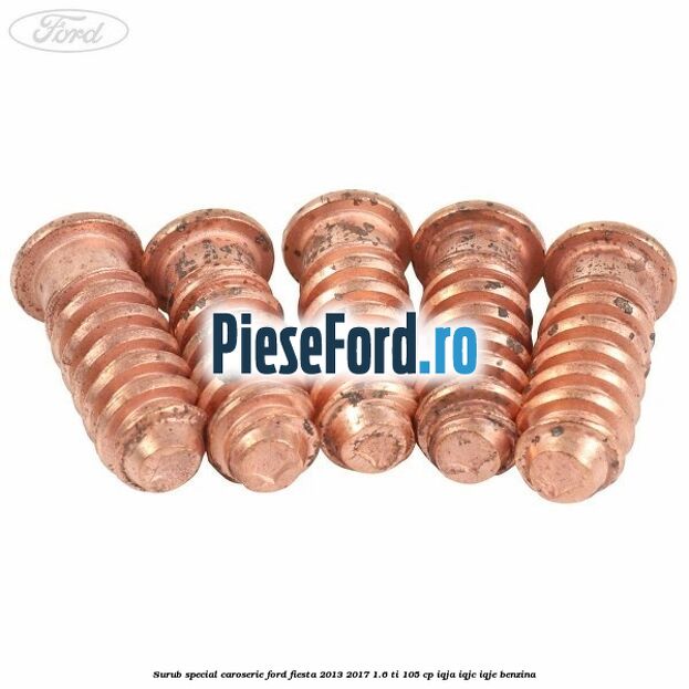 Surub special caroserie Ford Fiesta 2013-2017 1.6 Ti 105 cp IQJA, IQJC, IQJE benzina