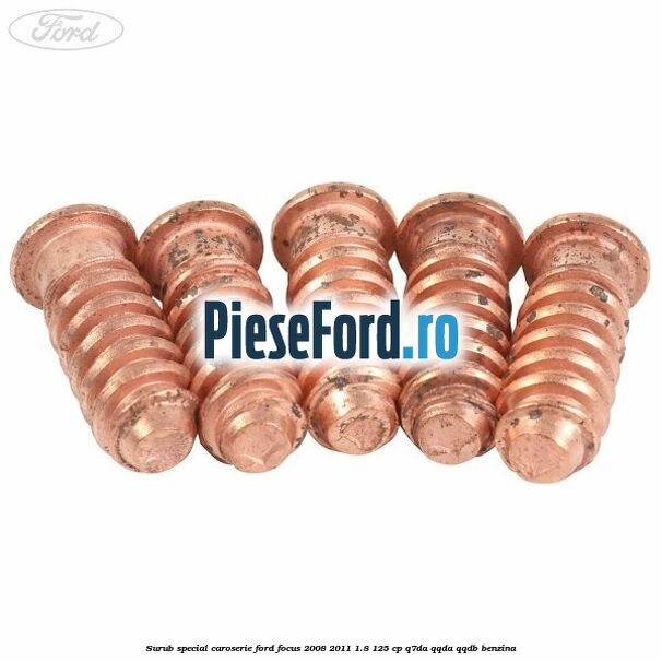Surub special caroserie Ford Focus 2008-2011 1.8 125 cp Q7DA, QQDA, QQDB benzina