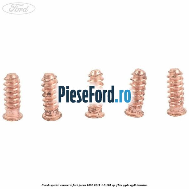 Surub special caroserie Ford Focus 2008-2011 1.8 125 cp Q7DA, QQDA, QQDB benzina
