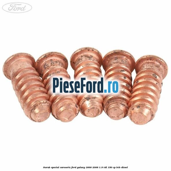 Surub special caroserie Ford Galaxy 2000-2006 1.9 TDI 150 cp BTB diesel