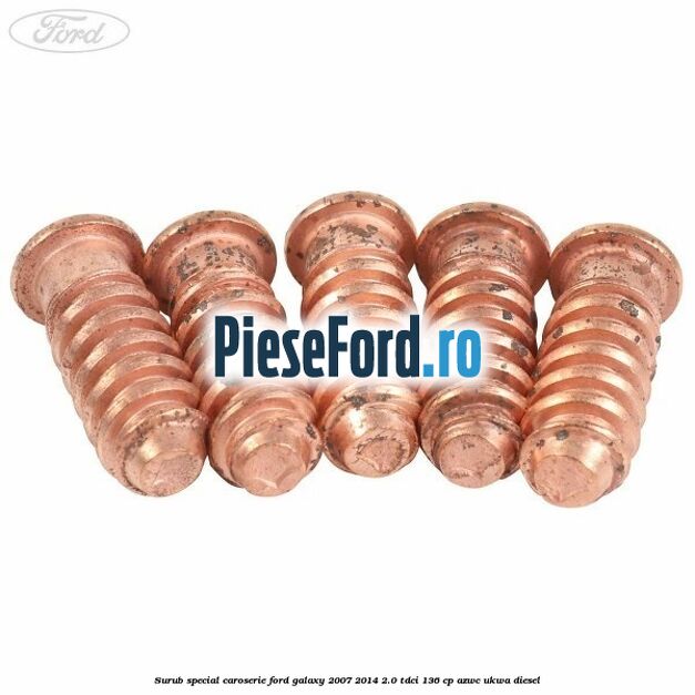 Surub special caroserie Ford Galaxy 2007-2014 2.0 TDCi 136 cp Surub special caroserie Ford Galaxy 2007-2014 2.0 TDCi 136 cp AZWC, UKWA diesel