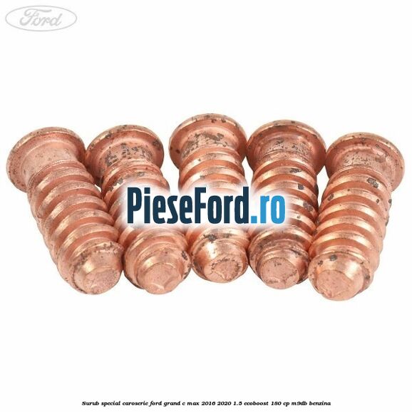 Surub special caroserie Ford Grand C-Max 2016-2020 1.5 EcoBoost 180 cp Surub special caroserie Ford Grand C-Max 2016-2020 1.5 EcoBoost 180 cp M9DB benzina