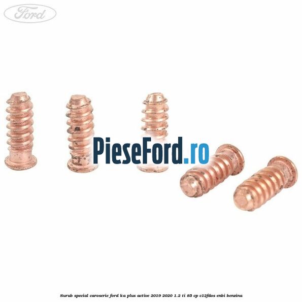 Surub special caroserie Ford Ka plus Active 2019-2020 1.2 Ti 85 cp Surub special caroserie Ford Ka plus Active 2019-2020 1.2 Ti 85 cp C12FDOS, ENBI benzina