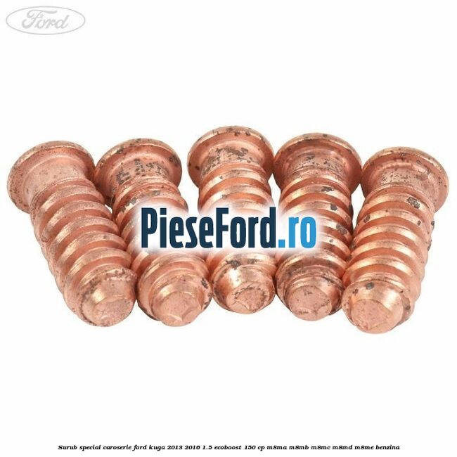 Surub special caroserie Ford Kuga 2013-2016 1.5 EcoBoost 150 cp M8MA, M8MB, M8MC, M8MD, M8ME benzina