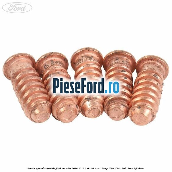 Surub special caroserie Ford Mondeo 2014-2018 2.0 TDCi 4x4 150 cp T7CA, T7CC, T7CD, T7CE, T7CF diesel