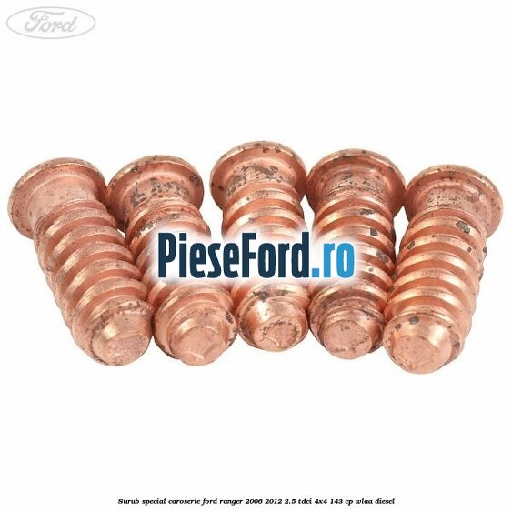 Surub special caroserie Ford Ranger 2006-2012 2.5 TDCi 4x4 143 cp WLAA diesel