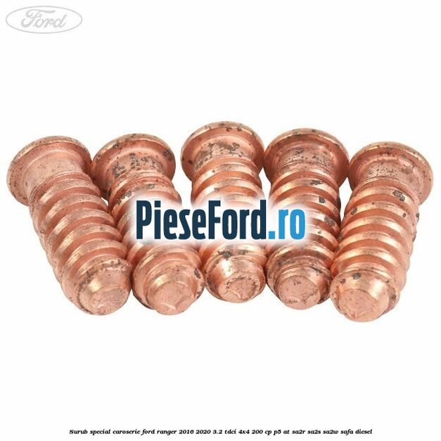 Surub special caroserie Ford Ranger 2016-2020 3.2 TDCi 4x4 200 cp P5-AT, SA2R, SA2S, SA2W, SAFA diesel