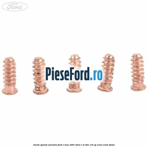 Surub special caroserie Ford S-Max 2007-2014 1.6 TDCi 115 cp T1WA, T1WB diesel