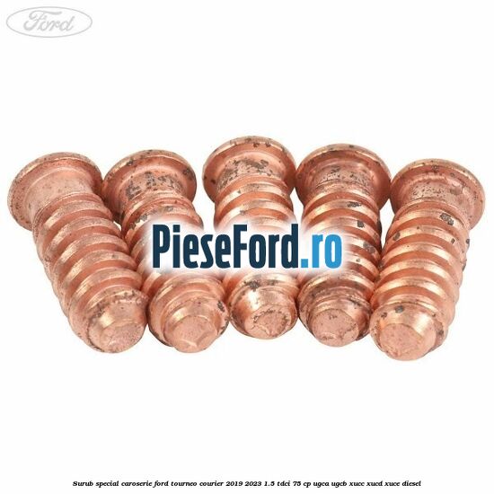 Surub special caroserie Ford Tourneo Courier 2019-2023 1.5 TDCi 75 cp Surub special caroserie Ford Tourneo Courier 2019-2023 1.5 TDCi 75 cp UGCA, UGCB, XUCC, XUCD, XUCE, diesel