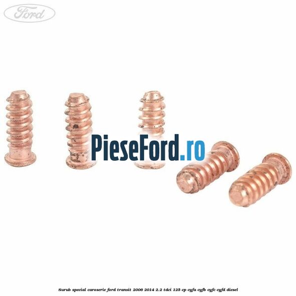 Surub special caroserie Ford Transit 2006-2014 2.2 TDCi 125 cp CYFA, CYFB, CYFC, CYFD diesel