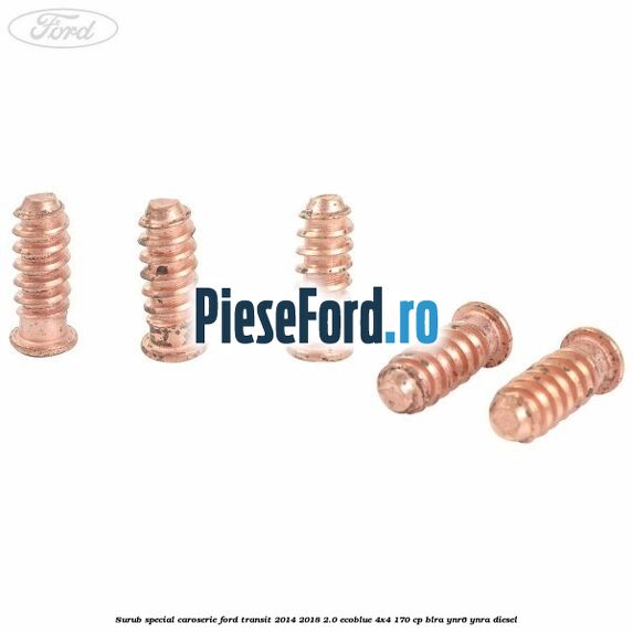 Surub special caroserie Ford Transit 2014-2018 2.0 EcoBlue 4x4 170 cp BLRA, YNR6, YNRA diesel