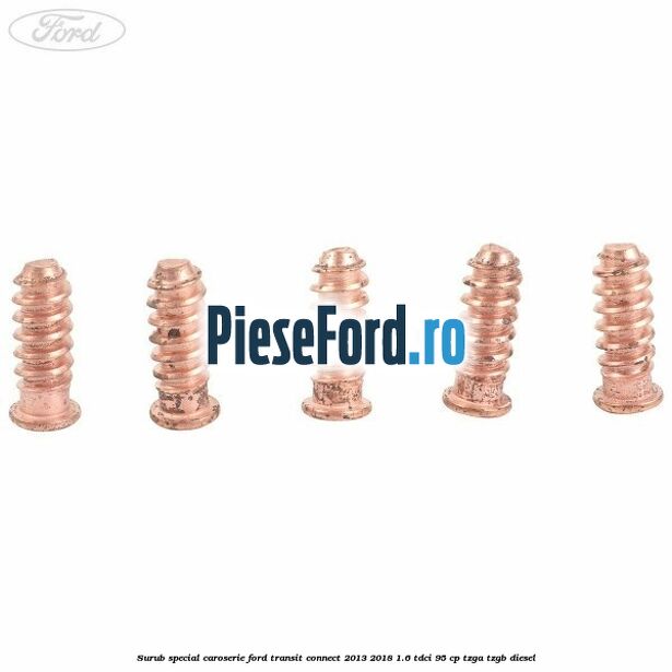 Surub special caroserie Ford Transit Connect 2013-2018 1.6 TDCi 95 cp TZGA, TZGB diesel