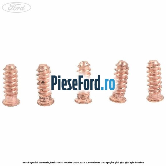 Surub special caroserie Ford Transit Courier 2014-2018 1.0 EcoBoost 100 cp SFCA, SFCB, SFCC, SFCD, SFCE benzina