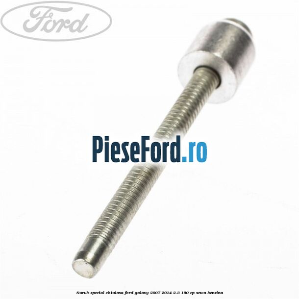 Surub special chiulasa Ford Galaxy 2007-2014 2.3 160 cp Surub special chiulasa Ford Galaxy 2007-2014 2.3 160 cp SEWA benzina