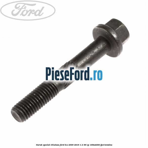 Surub special chiulasa Ford Ka 2009-2016 1.2 69 cp 169A4000, FP4 benzina