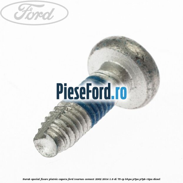 Surub special fixare platnic capota Ford Tourneo Connect 2002-2014 1.8 Di 75 cp Surub special fixare platnic capota Ford Tourneo Connect 2002-2014 1.8 Di 75 cp BHPA, P7PA, P7PB, R2PA diesel