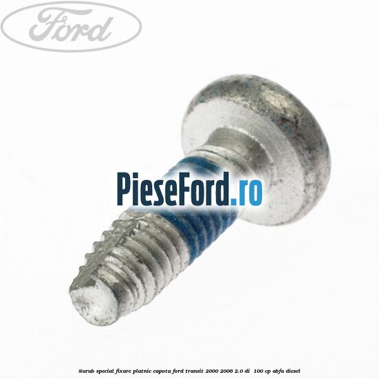 Surub special fixare platnic capota Ford Transit 2000-2006 2.0 DI 100 cp Surub special fixare platnic capota Ford Transit 2000-2006 2.0 DI 100 cp ABFA diesel