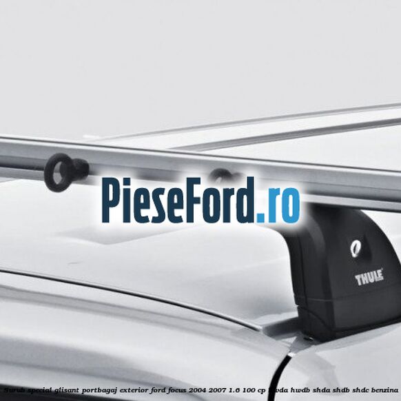 Surub special glisant portbagaj exterior Ford Focus 2004-2007 1.6 100 cp HWDA, HWDB, SHDA, SHDB, SHDC benzina
