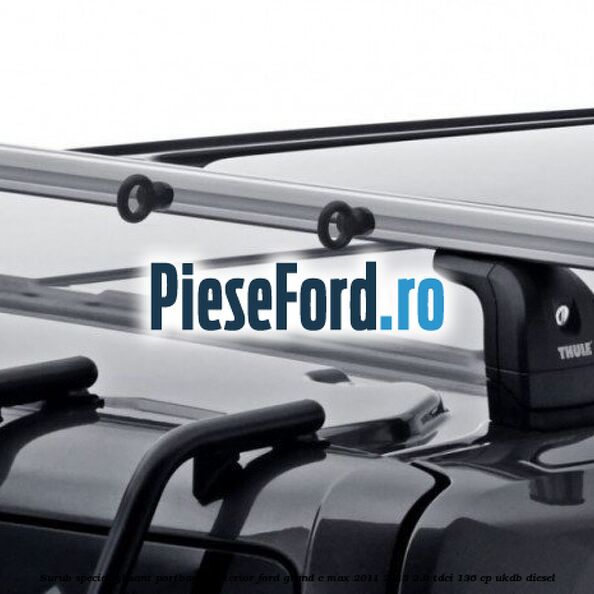 Surub special glisant portbagaj exterior Ford Grand C-Max 2011-2015 2.0 TDCi 136 cp UKDB diesel