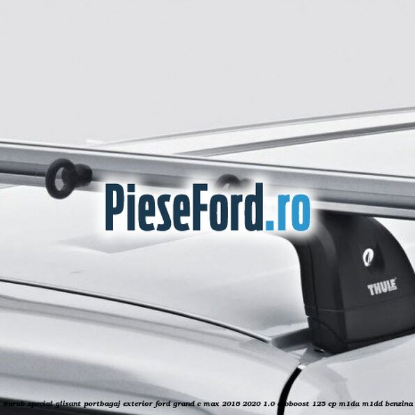 Surub special glisant portbagaj exterior Ford Grand C-Max 2016-2020 1.0 EcoBoost 125 cp M1DA, M1DD benzina