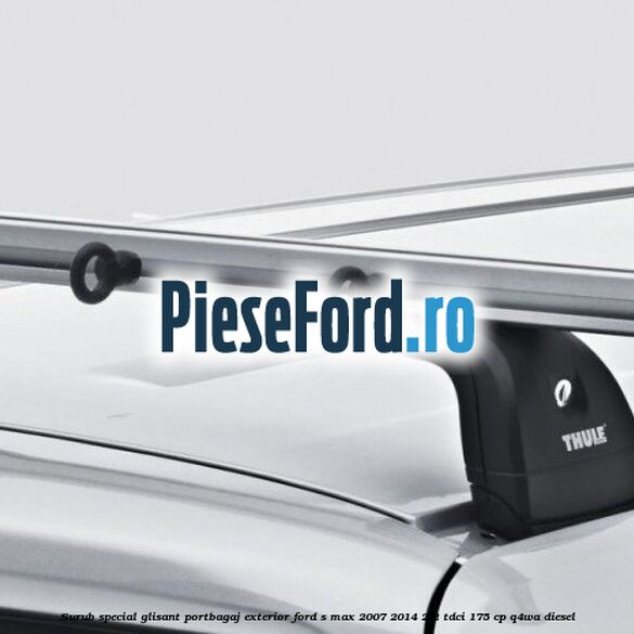 Surub special glisant portbagaj exterior Ford S-Max 2007-2014 2.2 TDCi 175 cp Q4WA diesel