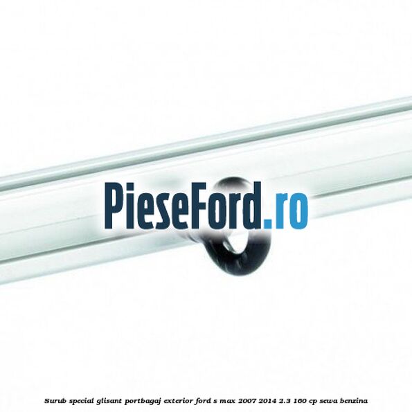 Surub special glisant portbagaj exterior Ford S-Max 2007-2014 2.3 160 cp Surub special glisant portbagaj exterior Ford S-Max 2007-2014 2.3 160 cp SEWA benzina